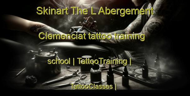 Skinart The L Abergement Clemenciat tattoo training school | TattooTraining | TattooClasses | SkinartTraining-France